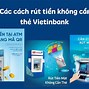 Rút Tiền Mặt Không Cần Thẻ Vietinbank